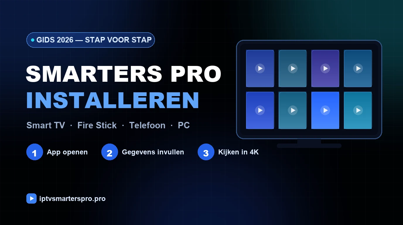 IPTV Smarters Pro installeren op Smart TV, Fire Stick & telefoon (gids 2026)